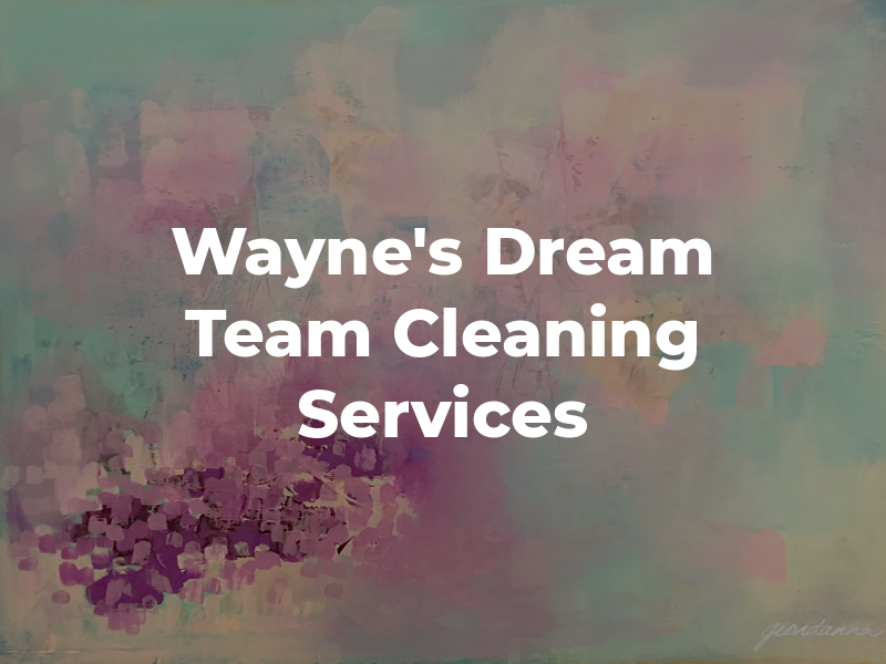Wayne's Dream Team Cleaning Services