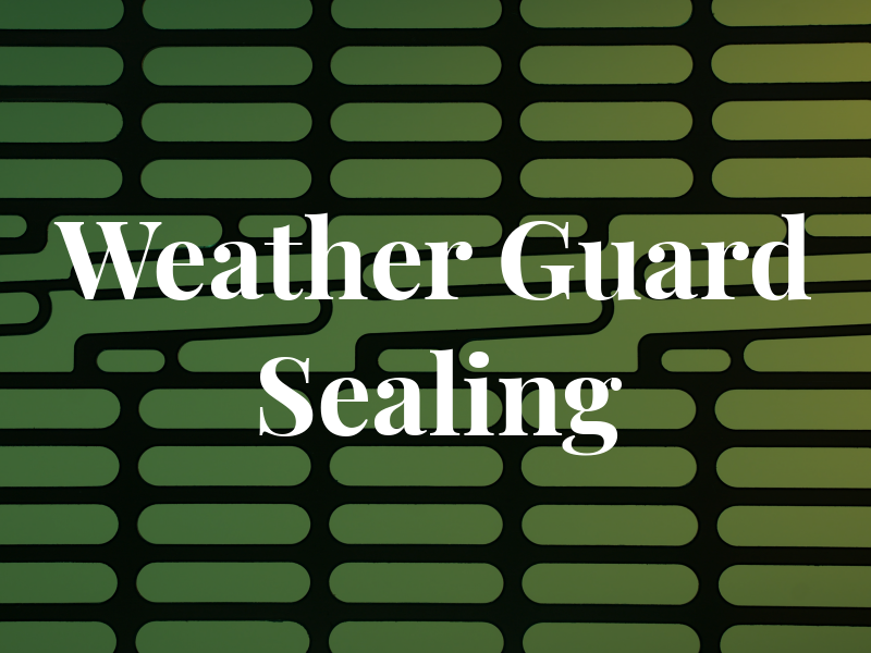 Weather Guard Sealing