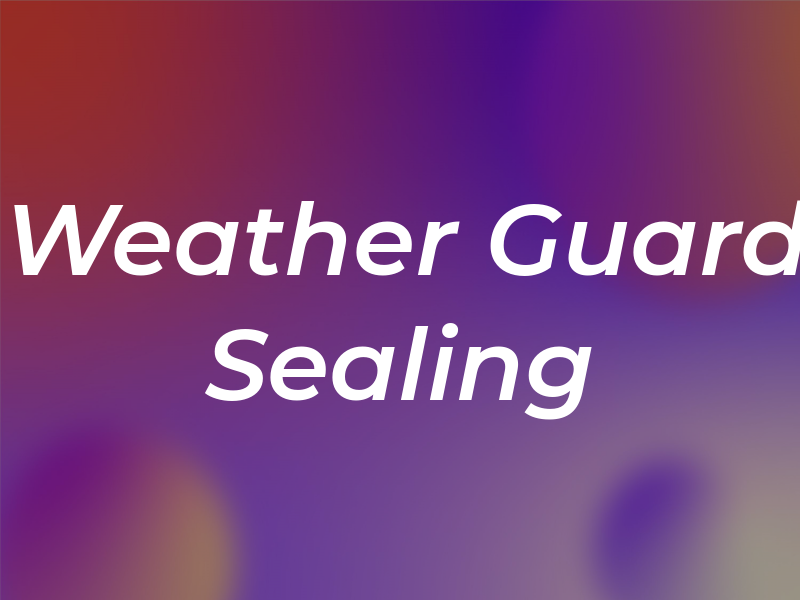 Weather Guard Sealing