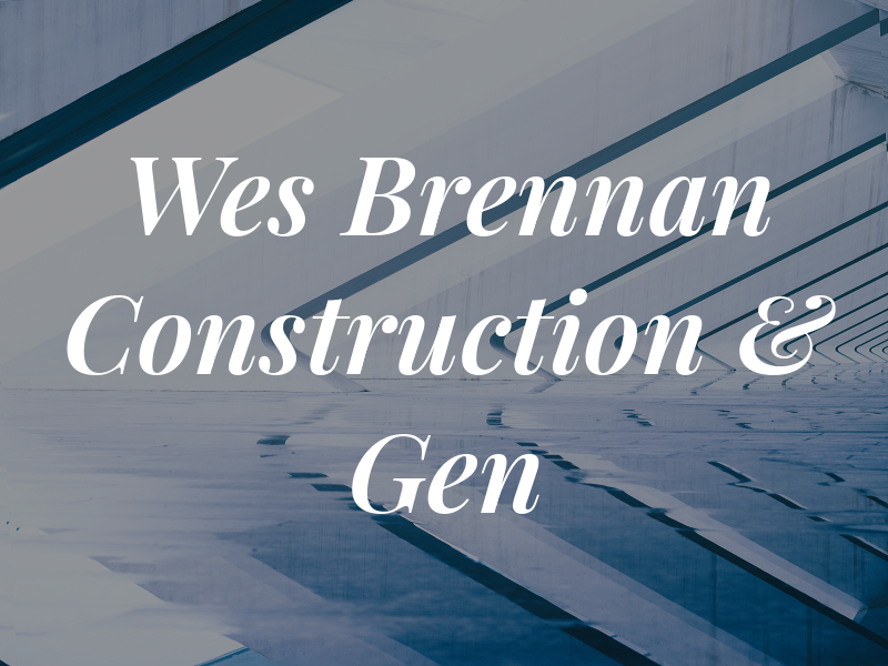 Wes Brennan Construction & Gen