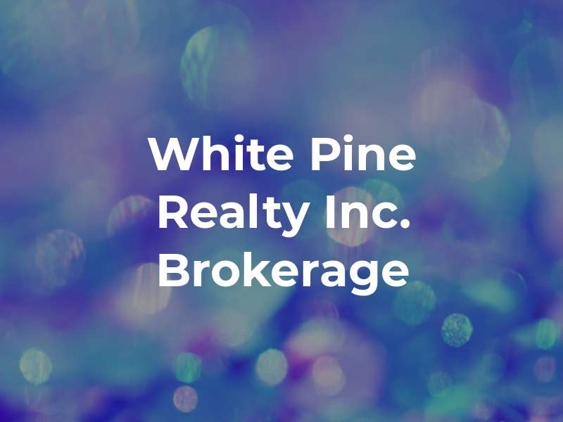 White Pine Realty Inc. Brokerage