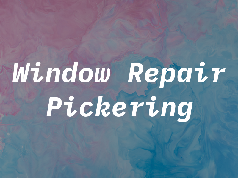 Window Repair Pickering