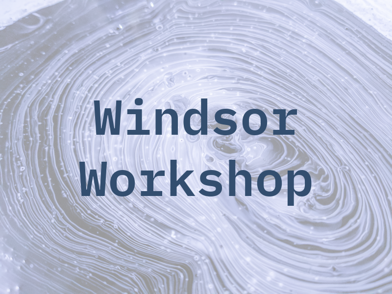 Windsor Workshop