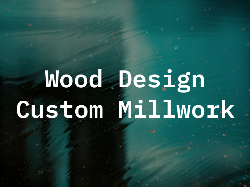 Wood Design Custom Millwork