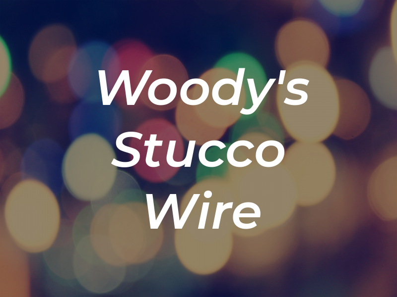 Woody's Stucco & Wire