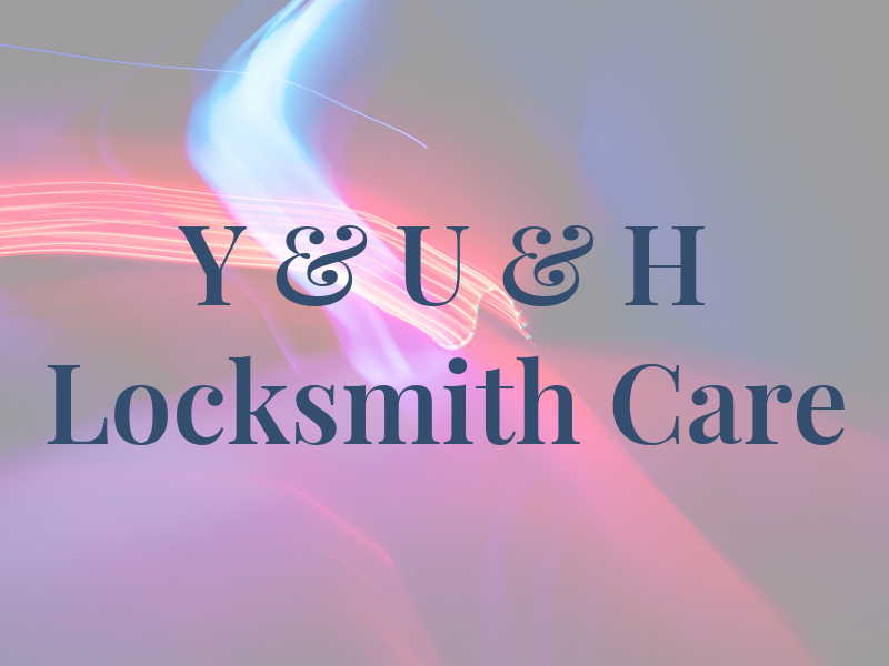 Y & U & H Locksmith Care