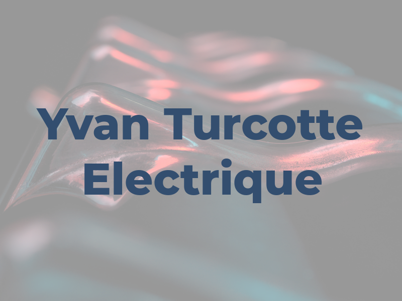 Yvan Turcotte Electrique Inc