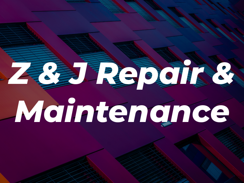 Z & J Repair & Maintenance
