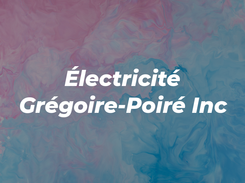 Électricité Grégoire-Poiré Inc